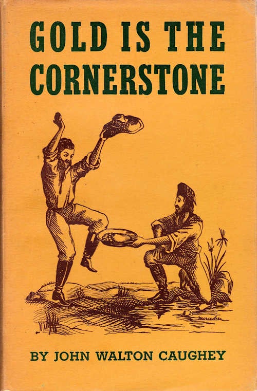 Item #13449 Gold is the Cornerstone; [Chronicles of California]. John Walton Caughey.