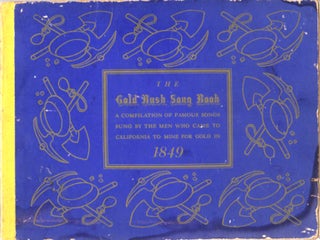 Item #13490 The Gold Rush Song Book; Comprising a group of twenty-five authentic ballads as they...