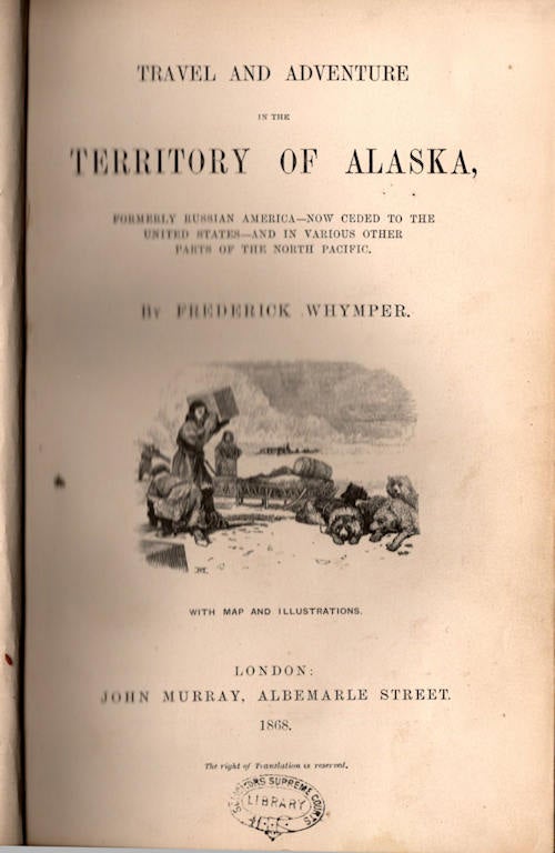 Item #13492 Travel and Adventure in the Territory of Alaska,; Formerly Russian America - Now Ceded to the United States - And in Various Other Parts of the North Pacific. Frederick Whymper.