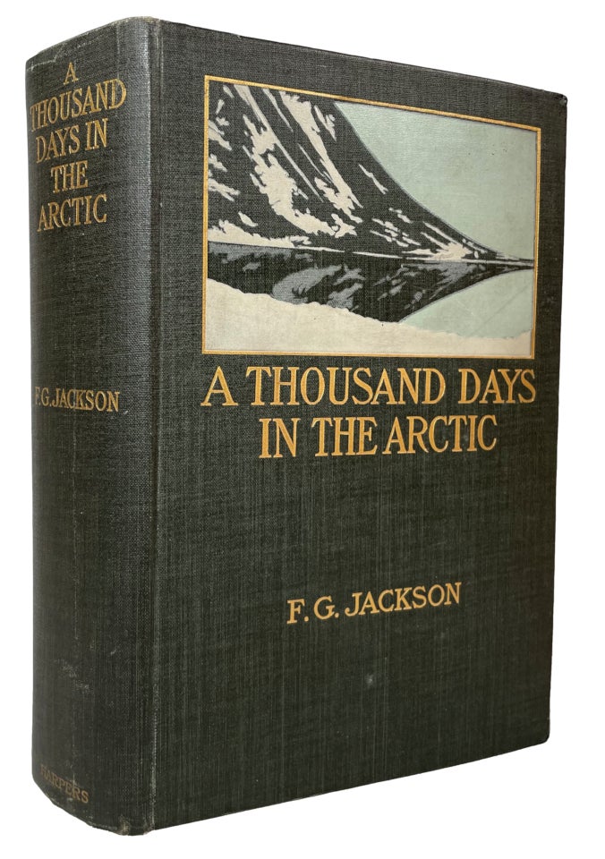 Item #13540 A Thousand Days in the Arctic; [Preface by Admiral Sir F. Leopold McClintock] [Illustrated from Photographs by the Author and Drawings by R. W. Macbeth, Clifford Carleton, Harry C. Edwards, & F.W. Frohawk]. Frederick G. Jackson.
