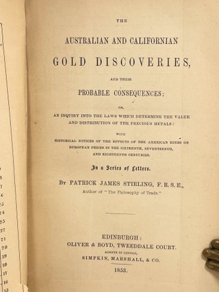 The Australian and Californian Gold Discoveries, and their Probable Consequences:; or An inquiry into the Laws which Determine the Value and Distribution of the Precious Metals: with Historical Notices of the Effects of the American Mines on European Prices in the Sixteenth, Seventeenth, and Eighteenth Centuries. In a Series of Letters.