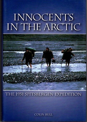 Item #13562 Innocents in the Arctic; The 1951 Spitsbergen Expedition. Colin Bull
