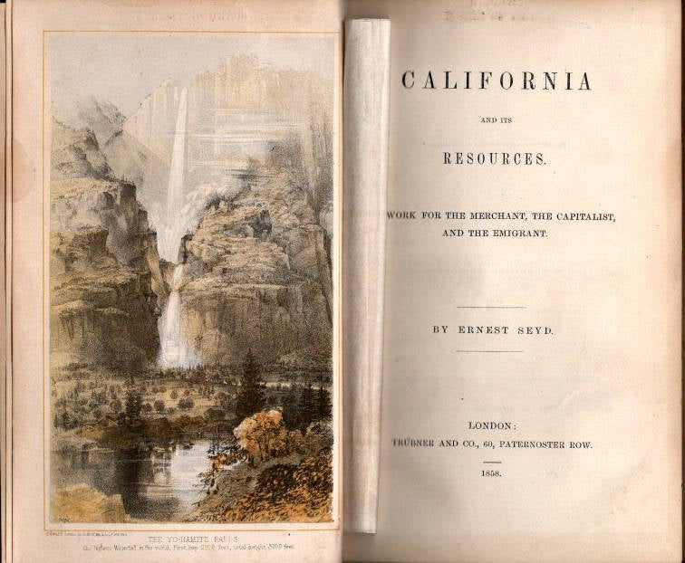 Item #13585 California and its Resources; A Work for the Merchant, the Capitalist, and the Emigrant. [early Yosemite illustrations from Thomas A Ayres]. Ernest Seyd.