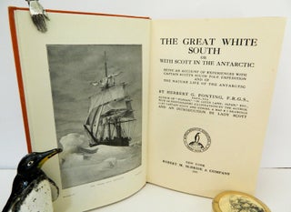 The Great White South or with Scott in the Antarctic; Being an Account of Experiences with Captain Scott's South Pole Expedition and of the Nature Life of the Antarctic [Introduction by Lady Scott] [Steve Fossett Collection]