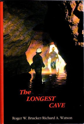 Item #13606 The Longest Cave; [from the Steve Fossett collection]. Roger W. Brucker, Richard A....