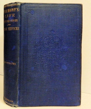 Item #13615 Life | Explorations and Public Services of John Charles Fremont. Charles Wentworth Upham