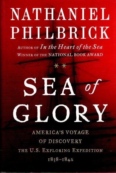Item #13630 Sea of Glory; America's Voyage of Discovery | The U.S. Exploring Expedition, 1838-1842. Nathaniel Philbrick.