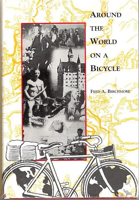 Item #13646 Around the World On a Bicycle; [from the Steve Fossett collection]. Fred A. Birchmore.