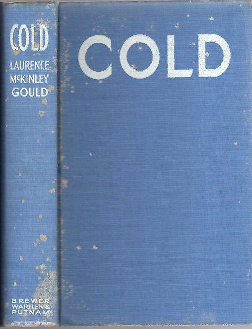 Item #13654 Cold; The Record of An Antarctic Sledge Journey [Byrd Little America I Expedition 1928-30]. Laurence McKinley Gould.