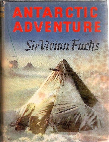 Item #13661 Antarctic Adventure; The Commonwealth Trans-Antarctic Expedition 1955-58. Vivian Fuchs.