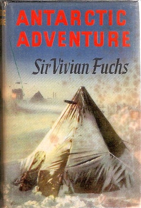 Item #13661 Antarctic Adventure; The Commonwealth Trans-Antarctic Expedition 1955-58. Vivian Fuchs