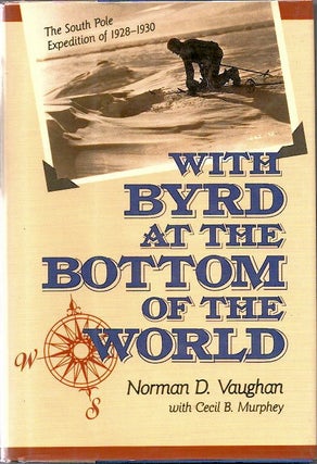 Item #13662 With Byrd at the Bottom of the World; The South Pole Expedition of 1928-30. Norman D....
