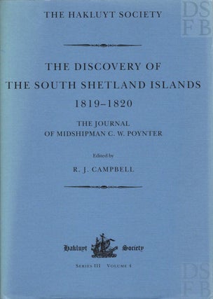 The Discovery of the South Shetland Islands; The Voyages of the Brig Williams 1819-20, as recorded in contemporary documents, and the Journal of Midshipman C. W. Poynter [Hakluyt Society Third Series No. 4]
