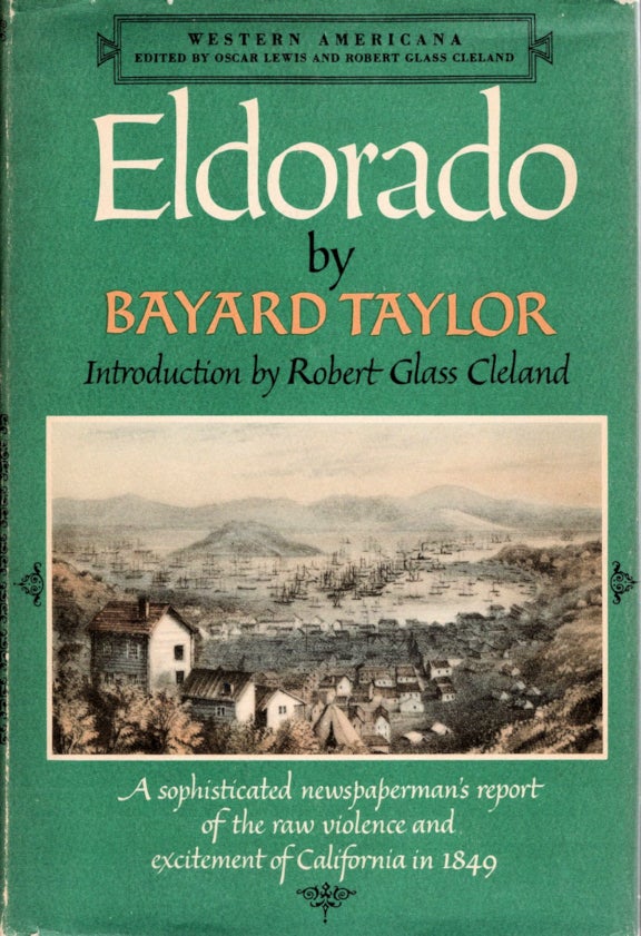 Item #13752 Eldorado; Or Adventures in the Path of Empire | Comprising a Voyage to California, via Panama | Life in San Francisco and Monterey | Pictures of the Gold Region, and Experiences of Mexican Travel [Introduction by Robert Glass Cleland]. Bayard Taylor.
