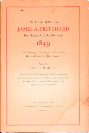 The Overland Diary of James A. Pritchard from Kentucky to California in 1849; [With a biography of Pritchard by Hugh Pritchard Williamson] [With an introduction by Dale L. Morgan and chart of travel by all known diarists west across South Pass in 1849