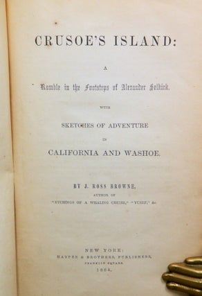 Crusoe's Island:; A Ramble in the Footsteps of Alexander Selkirk with Sketches of Adventure in California and Washoe