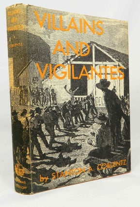 Item #13842 Villains and Vigilantes; The Story of James King of William and Pioneer Justice in...