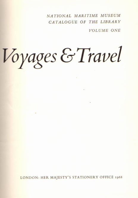 Item #13855 National Maritime Museum Catalogue of the Library | Voyages and Travel; [Volume 1 of 3] [from Steve Fossett Collection]. Michael Sanderson, Librarian National Maritime Museum.