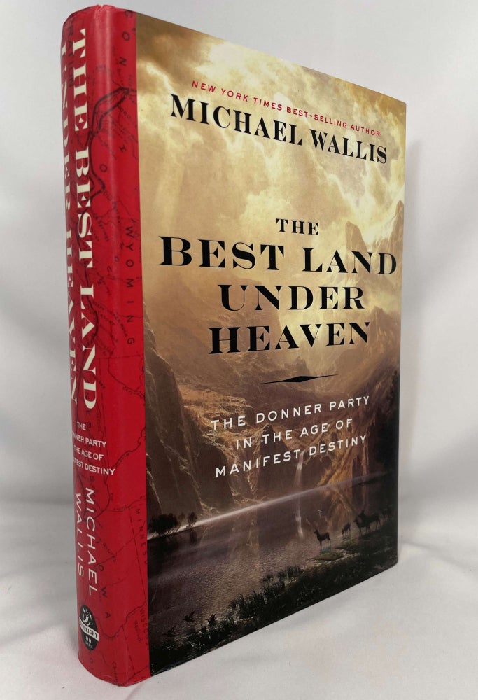 Item #13881 The Best Land Under Heaven; The Donner Party in the Age of Manifest Destiny. Michael Wallis.