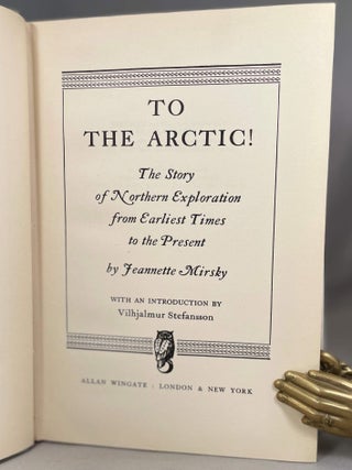 To the Arctic!; The Story of Northern Exploration from Earliest Times to the Present | with an introduction by Vilhjalmur Stefansson