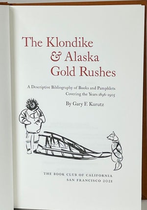 The Klondike and Alaska Gold Rushes; A Descriptive Bibliography of Books and Pamphlets Covering the Years 1896-1905 [Includes Prospectus and 2018 presale essay by Author]