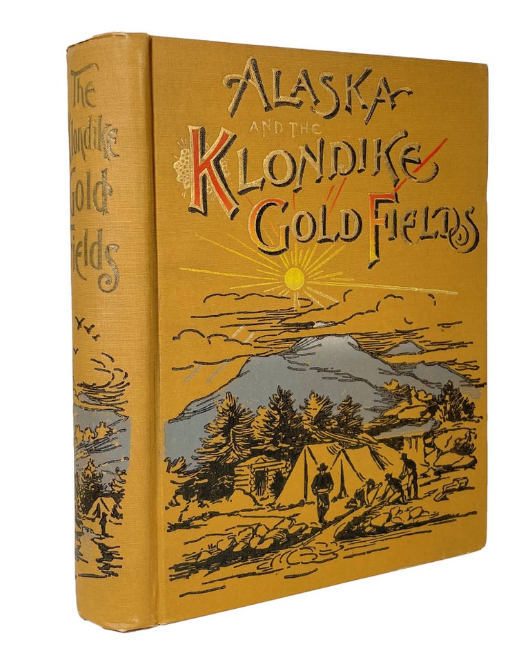Item #14016 Alaska and the Klondike Gold Fields; A Full Account of the Discovery of Gold; Enormous Deposits of the Precious Metal; Routes Traversed by Miners; How to Find Gold; Camp Life at Klondike | Practical Instructions for Fortune Seekers, Etc. Etc. | Including a Graphic Description of the Gold Regions; Land of Wonders; Immense Mountains, Rivers and Plains; Native Inhabitants, Etc. | Mrs. Eli Gage's Experiences of a Year among the Yukon Mining Camps . . A. C. Harris.