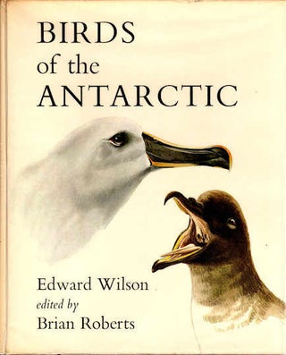 Item #14035 Edward Wilson’s Birds of the Antarctic. Edward Wilson, Ed Brian Roberts