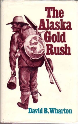 Item #14103 The Alaska Gold Rush. David Wharton