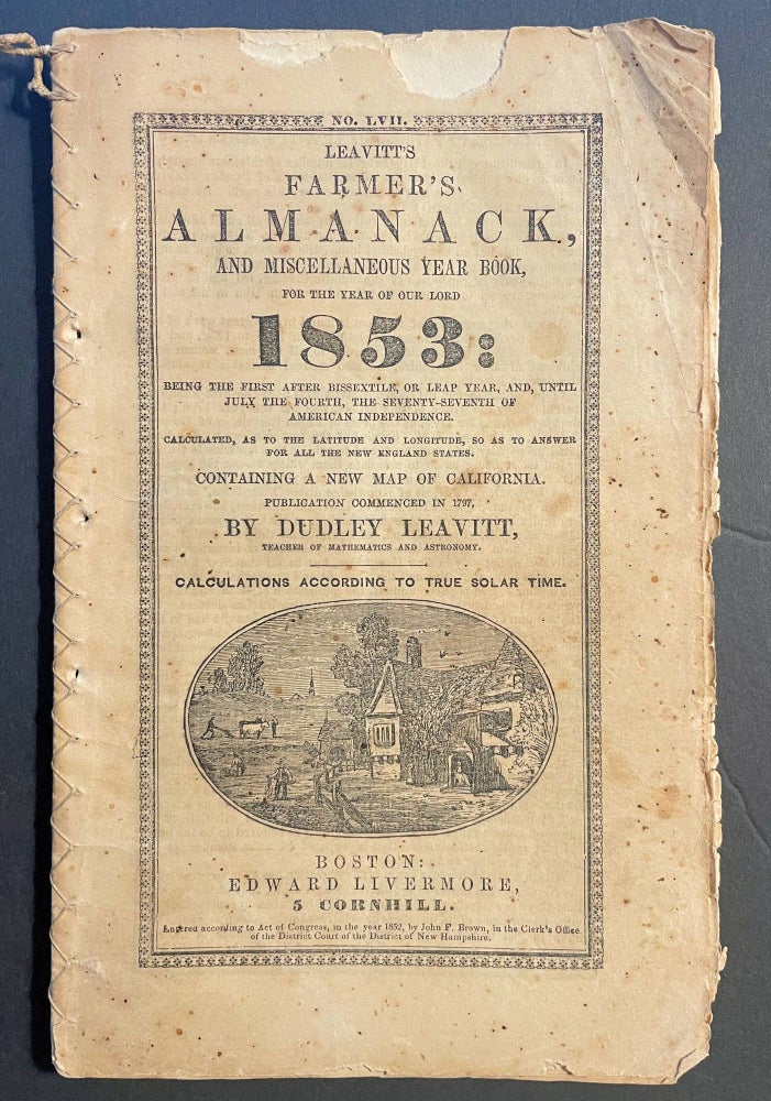 Item #14117 Leavitt's Farmer's Almanack; and miscellaneous Year Book, for the Year of Our Lord 1853: ... Containing a New Map of California ["Mining Region of California", 1852, G. W. Boynton, engraver] [Almanac number 57 1853]. Dudley Leavitt, Engraver George W. Boynton.