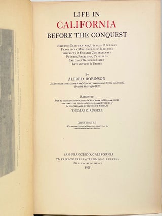 Life in California before the Conquest; Hispano-Californians, Leperos and Indians, Franciscan Misioneros and Misioneros, American and English Comerciantes, Puertos, Presidios, Castillos, Sailors and Backwoodsmen, Revolutions and Strife