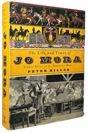 Item #14224 The Life and Times of Jo Mora; Iconic Artist of the American West. Peter Hiller, Gail...