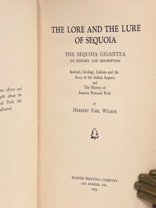 The Lore and The Lure of Sequoia; The Sequoia Gigantea Its History and Description Animals, Geology, Indians and the Story of the Indian Sequoia and the History of Sequoia National Park