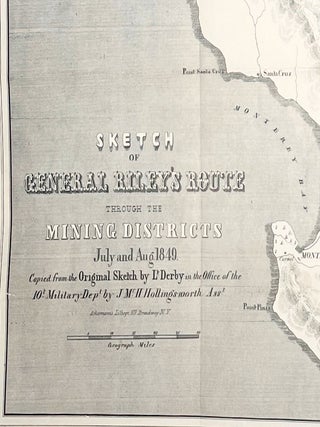 Sketch of General Riley's Route through the Mining Districts July and Aug. 1849; From the Original Sketch by Lt. Derby in the Office of the 10th Military Department by J Mc. Hollingsworth, Asst. [Ackermann's Lithograph] [31st Congress, 1st Session, House Ex. Doc. No. 17, Serial 573, Message From the President (Zachary Taylor), December 31, 1849]