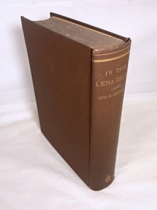 In the Lena Delta; A Narrative of the Search for Lieut. Commander DeLong and His Companions Followed by an Account of the Greely Relief Expedition and a Proposed Method of Reaching the North Pole