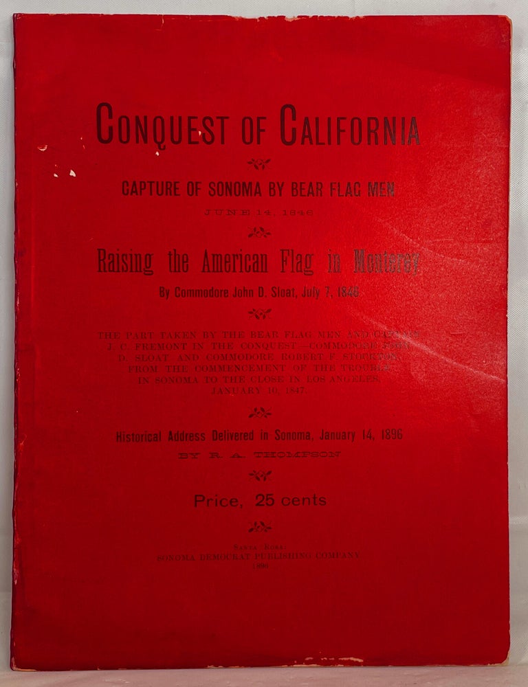 Item #14437 Conquest of California; Capture of Sonoma by Bear Flag Men June 14, 1846 Raising the American Flag in Monterey by Commodore John D. Sloat, July 7, 1846. R. A. Thompson.