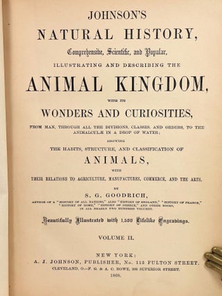 Johnson's Natural History : Comprehensive, Scientific, and Popular, Illustrating and Describing The Animal Kingdom, with its Wonders and Curiosities ... Showing the Habits, Structure, and Classification of Animals, with their Relation to Agriculture, Manufactures, Commerce, and The Arts; [In Two Volumes] [on title page- Beautifully Illustrated with 1,500 Lifelike Engravings]